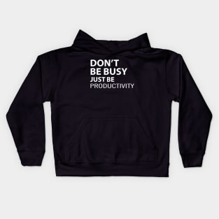 Don't Be Busy Just Be Productivity Kids Hoodie